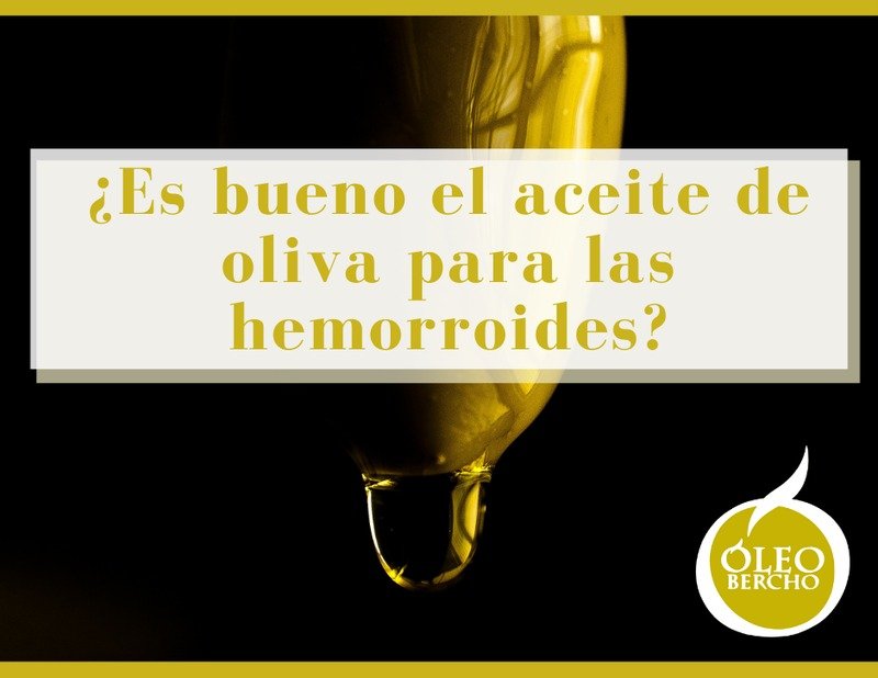 bueno el aceite de oliva para las hemorroides? Te lo contamos